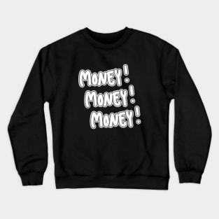 Money!Money!Money! Crewneck Sweatshirt